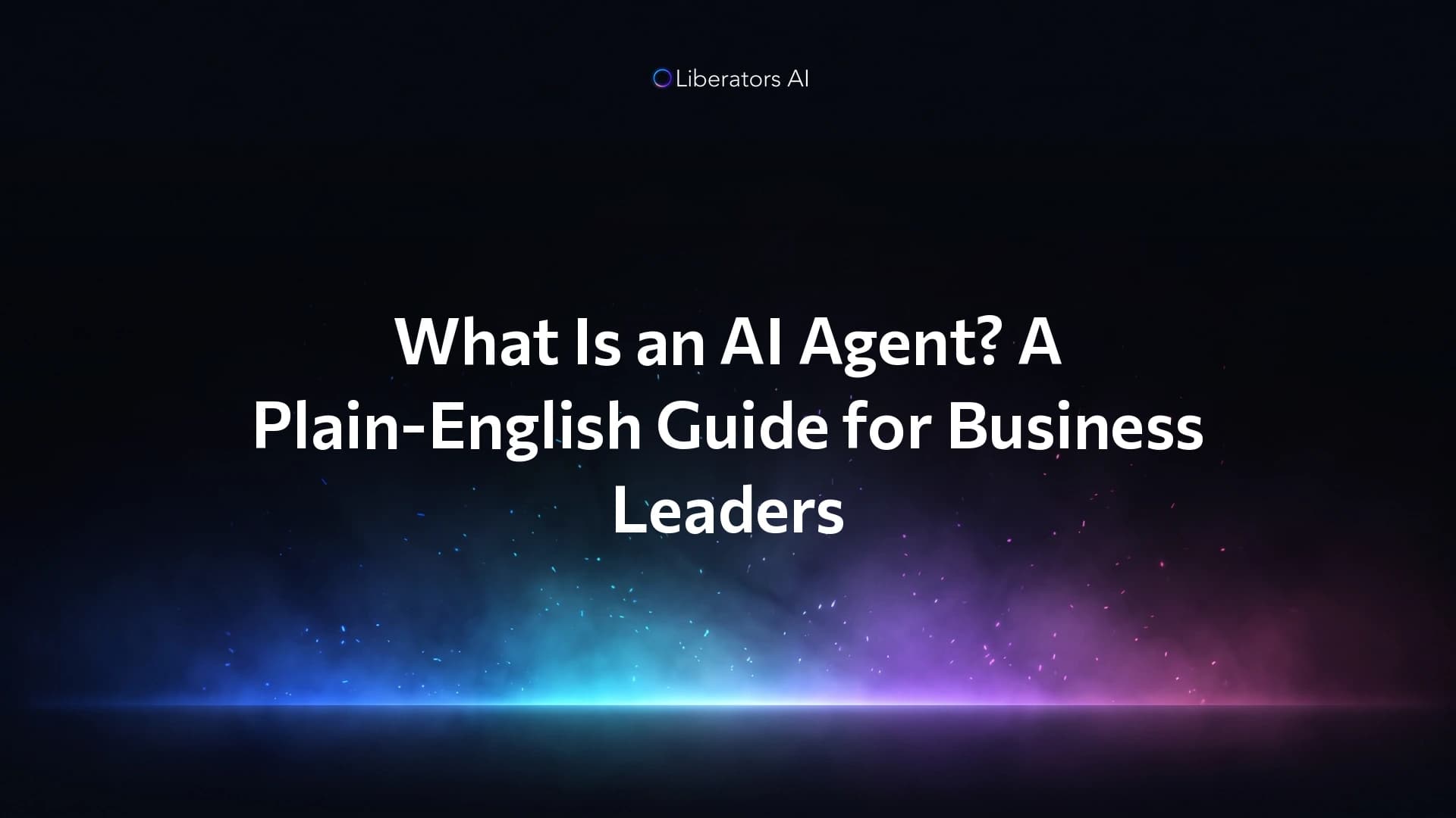 What Is an AI Agent? A Plain-English Guide for Business Leaders