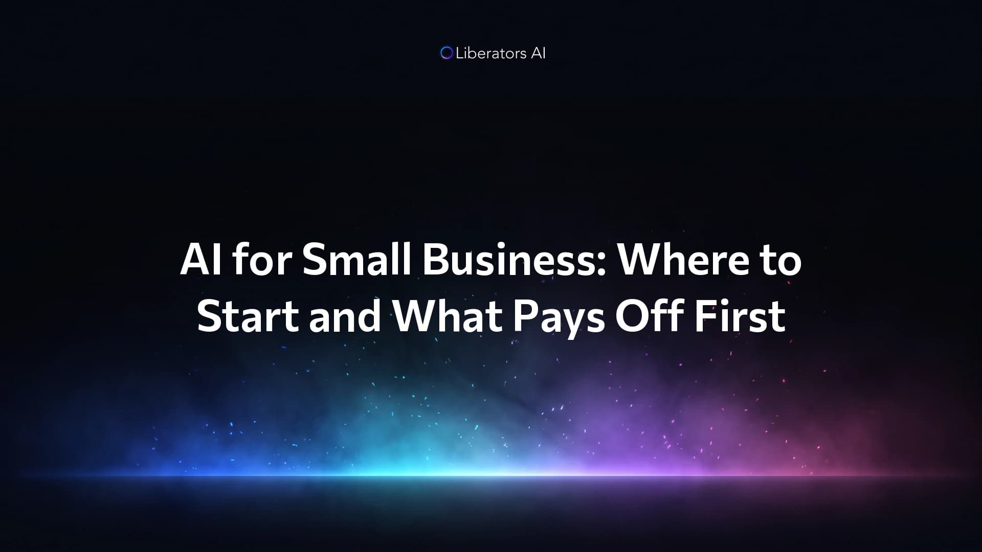 AI for Small Business: Where to Start and What Pays Off First